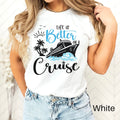 Life is Better on a Cruise Shirt Cruise Shirt Vacation Shirt Cruise Life Shirt Vacay Mode Shirt Travel Shirt Family Cruise Cruise Tee Graphic Tee – Easygoing Wear · Perfect For Daily Wear
