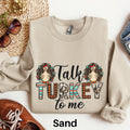 Talk Turkey To Me Sweatshirt Thanksgiving Dinner Sweatshirt Thankful Sweater Thanksgiving Sweatshirt Fall Favorites Shirt Turkey Dinner Sweatshirt – Feel-Good Design · Trending Graphic Apparel