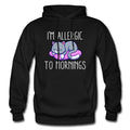 Morning Hoodie Morning Gift No Mornings Hoodie Funny Sweatshirt Allergic To Mornings Morning Person Gift Not A Morning Person OH2042 Hoodie – Easygoing Wear · Trending Graphic Apparel