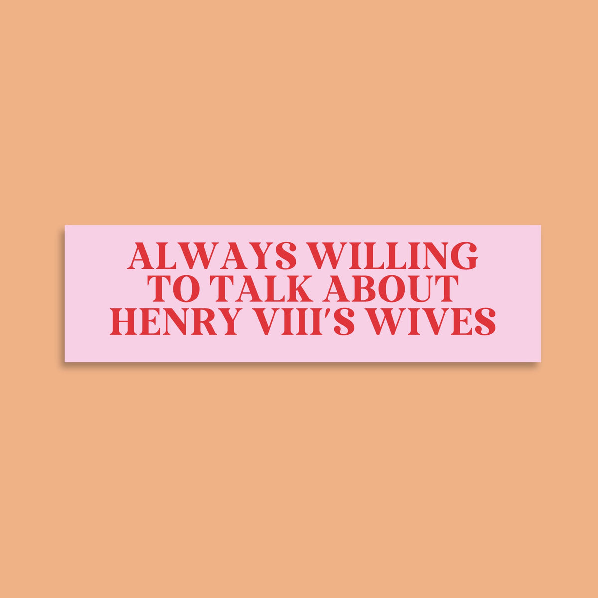 Tudor History Bumper Sticker Always Willing to Talk About Henry The VIII39s Wives Funny History Teacher Sticker Teacher Appreciation Gift Graphic Tee – Aesthetic Look · Trending Graphic Apparel