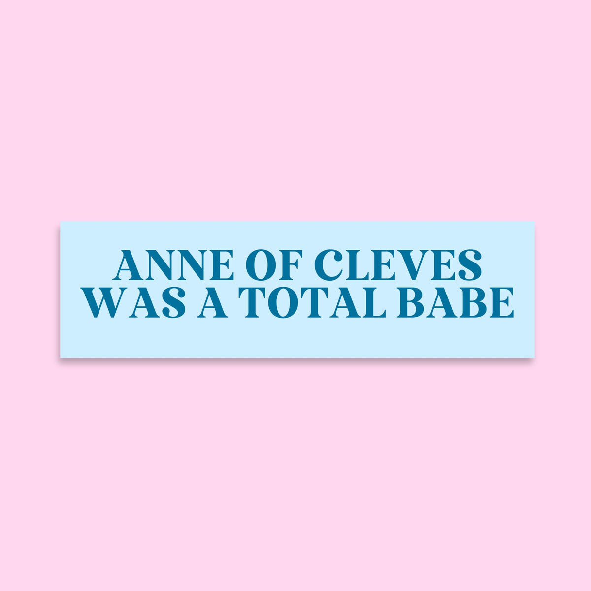 Tudor History Bumper Sticker Anne of Cleves Was A Total Babe Silly History Sticker for English History Professor Social Studies Teacher Graphic Tee – Bold Style · Great Gift For Fans