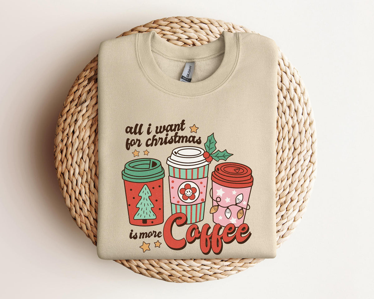 All I Want For Christmas Is More Coffee Sweatshirt Christmas Coffee Gift For Coffee Lover Christmas Latte SweaterFamily Xmas Coffee Shirt Sweatshirt – Warm & Stylish · Must-Have Style