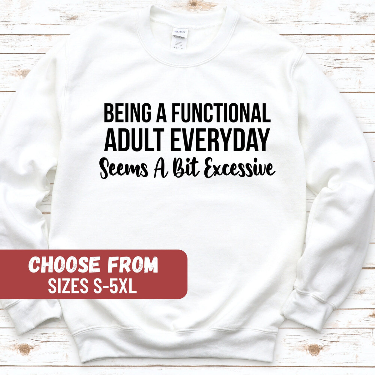 Funny Graphic Sweatshirt Day Drinking Sweatshirt Sarcastic Sweatshirt Being A Functional Adult Everyday Seems A Bit Excessive Sweatshirt Sweatshirt – Premium Graphic · Great Gift For Fans