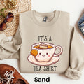 Its a Tea Shirt Sweatshirt Tea Lover Gift Tea Lover Shirt Tea Addict Sweater It39s a Tea Shirt Kawaii Shirt Tea Drinker Gift Tea Gift Sweatshirt – Fan Favorite · Perfect For Daily Wear