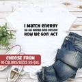 Funny Shirt Cute Women Shirt Sarcastic Shirt Women Tee Gift For Men Shirt I Match Energy So Go Ahead And Decide How We Gon39 Act TShirt Graphic Tee – Premium Graphic · Top Pick For Any Outfit