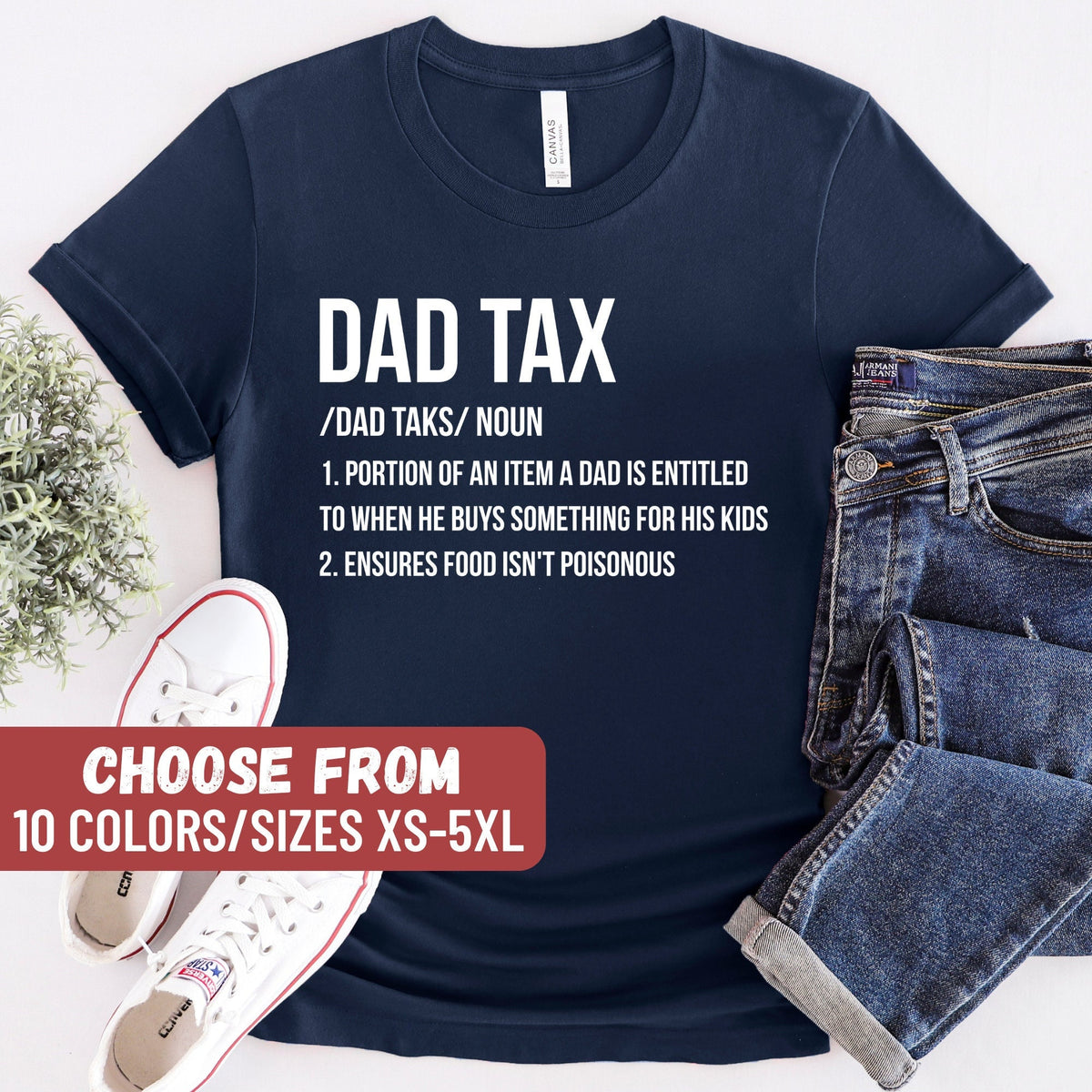 Funny Dad Shirt Dad Tax Portion Of An Item A Dad Is Entitled To When He Buys Something For His Kids Ensures Food Isn39t Poisonous TShirt Graphic Tee – Bold Style · Top Pick For Any Outfit