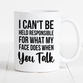 Funny Coffee Mug Coffee Cup Gift Sarcasm Coffee Mug Cute Coffee Mug I Can39t Be Held Responsible For What My Face Does When You Talk Mug Graphic Tee – Everyday Comfort · Trending Graphic Apparel