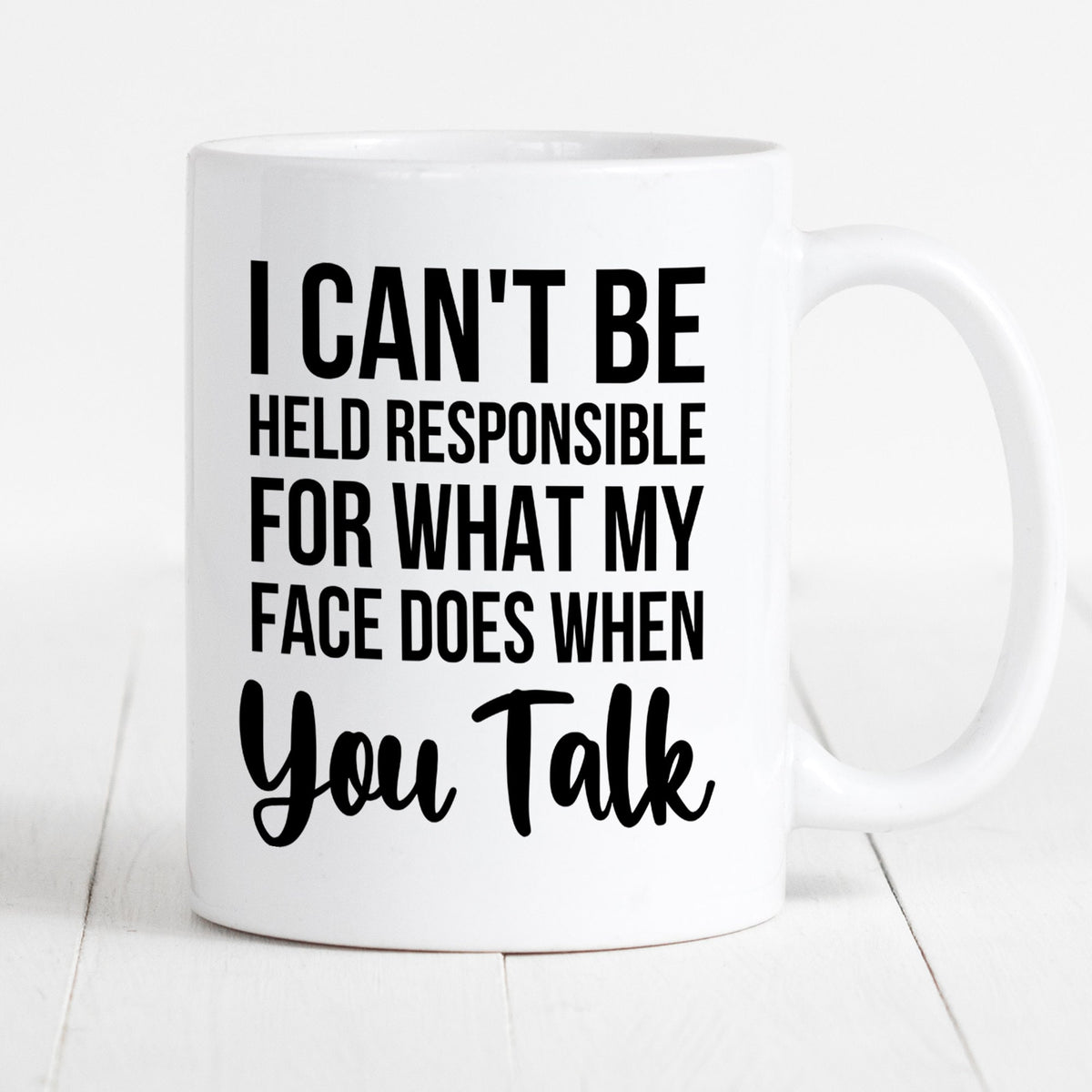 Funny Coffee Mug Coffee Cup Gift Sarcasm Coffee Mug Cute Coffee Mug I Can39t Be Held Responsible For What My Face Does When You Talk Mug Graphic Tee – Everyday Comfort · Trending Graphic Apparel