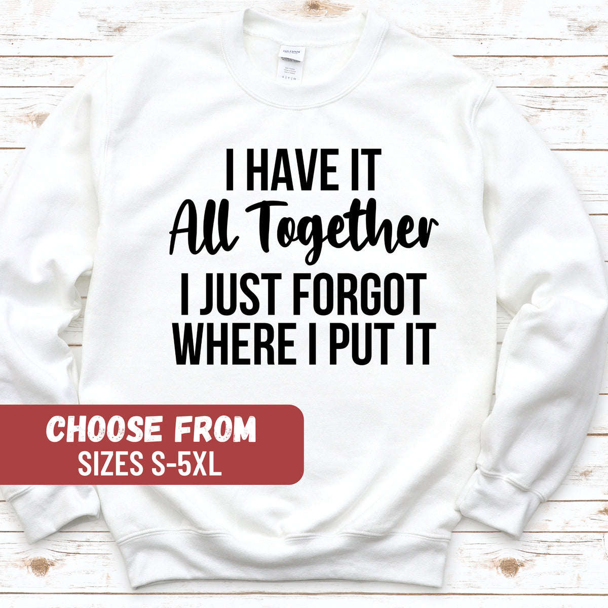 Women Funny Sweatshirt With Saying Sarcastic Sweatshirt Funny Mom Crewneck I Have It All Together I Just Forgot Where I Put It Sweatshirt Sweatshirt – Everyday Comfort · Top Pick For Any Outfit