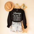 Funny English History Sweatshirt for History Teacher Always Willing To Talk About Richard III Royal European History Social Studies Gift Sweatshirt – Easygoing Wear · Trending Graphic Apparel