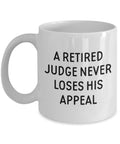 Funny Judge Mug Judge Retirement Gift Gifts for Judges Retired Judge Present A Retired Judge Never Loses His Appeal Graphic Tee – Premium Graphic · High-Quality Print
