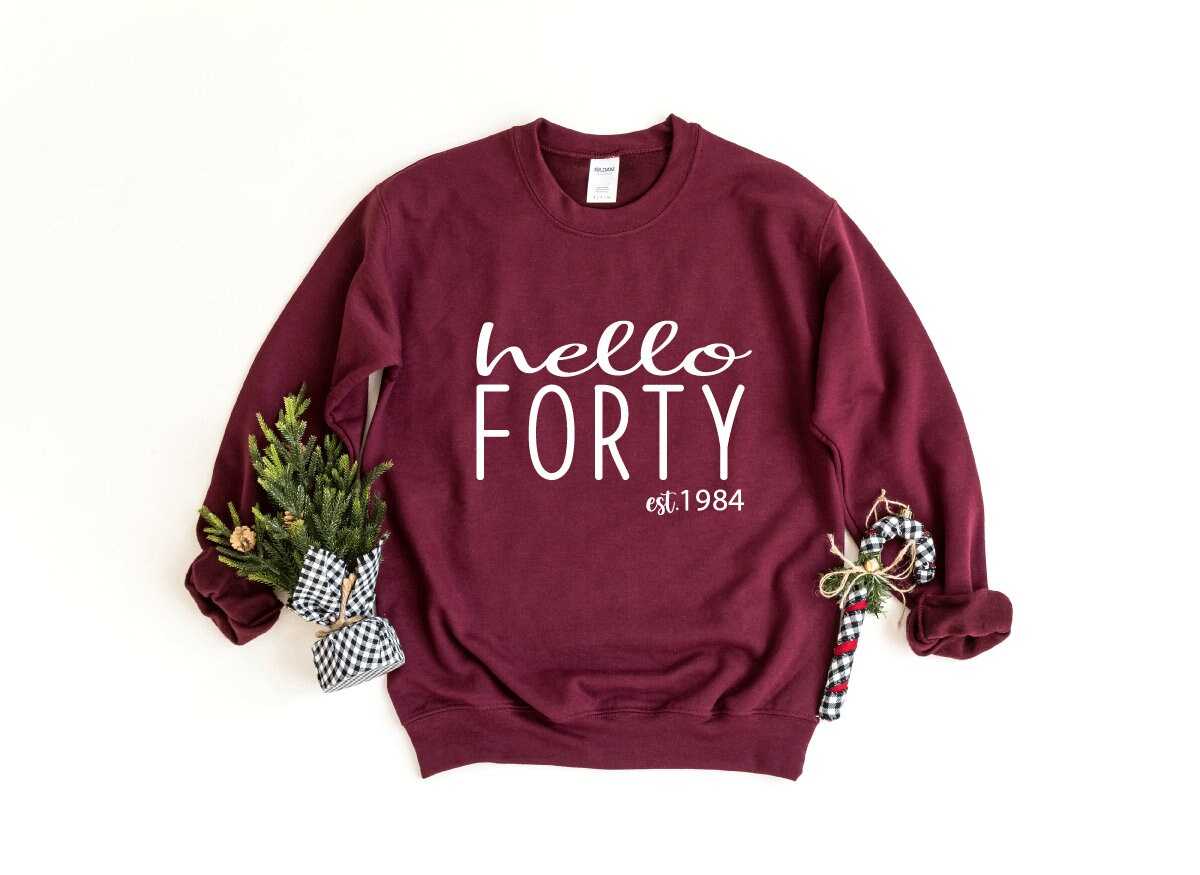 Hello Forty Sweatshirt 40th Birthday Sweatshirt Hello 40 Sweatshirt Est 1985 Sweatshirt 40th Birthday Gift Birthday Pullover Sweatshirt – Everyday Comfort · High-Quality Print