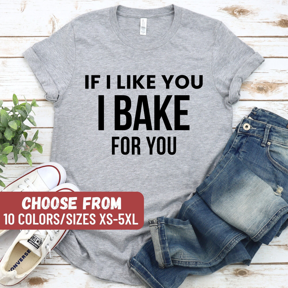 Baking Shirt Gifts For Bakers Funny Shirts Baking Gifts Baking Lover Chef Shirt Pastry Chef Gift If I Like You I Bake For You TShirt Graphic Tee – Everyday Comfort · Top Pick For Any Outfit