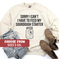 Bread Shirt Funny Baking Sweatshirt For Mom Homesteader Gift For Baker Sorry I Can39t I Have To Feed My Sourdough Starter Sweatshirt Sweatshirt – Easygoing Wear · High-Quality Print