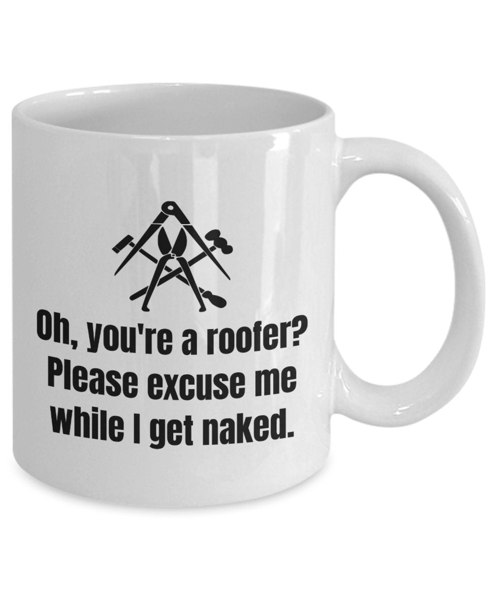 Roofer Mug Roofer Gift Idea Roofer Valentine Roofer Birthday Gift Anniversary Gift Excuse Me While I Get Naked Graphic Tee – Easygoing Wear · High-Quality Print