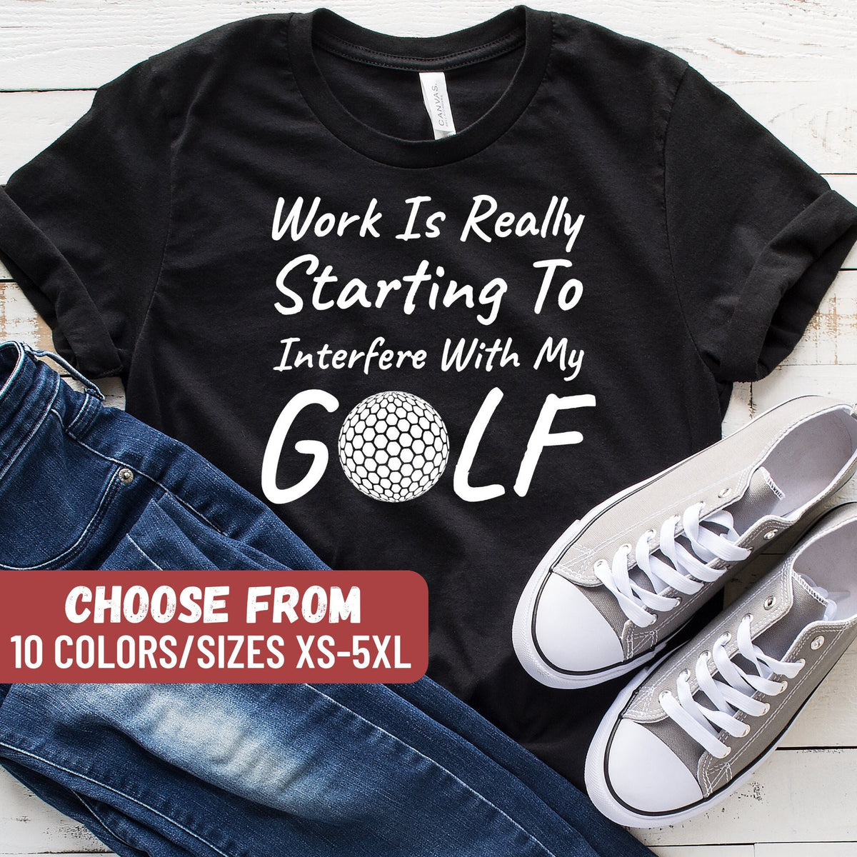 Golf Shirt Golfing Shirts Golfing Party Tee Golfer Apparel Golf Lover Gift Work Is Really Starting To Interfere With My Golf TShirt Graphic Tee – Bold Style · Must-Have Style