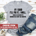 Mechanic Shirt Funny Husband Shirt Grandpa Shirt If I Said I39ll Fix It I Will There Is No Need To Remind Me Every Six Months TShirt Graphic Tee – Fan Favorite · Top Pick For Any Outfit