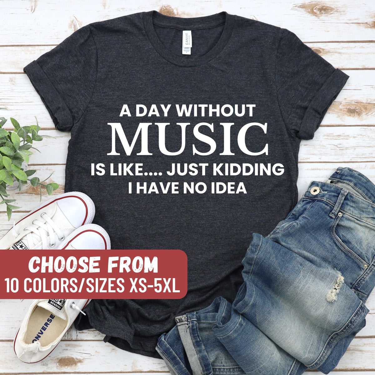 Theatre Shirt Singer Shirt Music Lover Gift Singing Shirt Karaoke Shirt A Day Without Music Is Like Just Kidding I Have No Idea TShirt Graphic Tee – Feel-Good Design · Perfect For Daily Wear