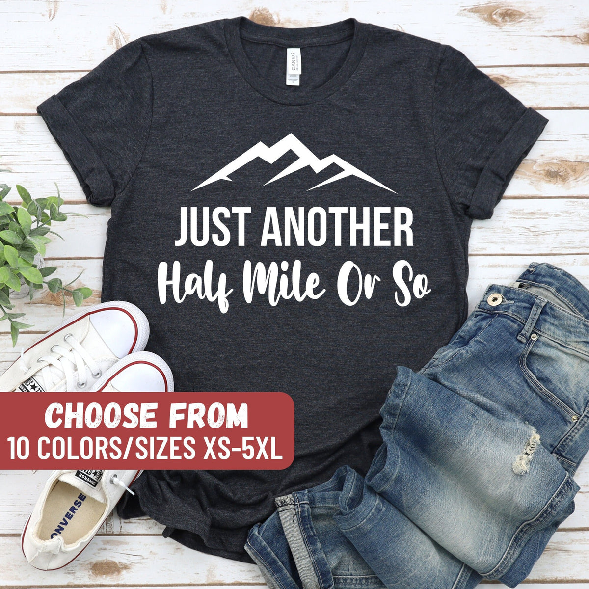 Hiking Shirt Hiking Lover Gift Shirt Camping Shirt Gift Shirt For Camper Climber Shirt Camper Tee Just Another Half Mile Or So TShirt Graphic Tee – Everyday Comfort · High-Quality Print