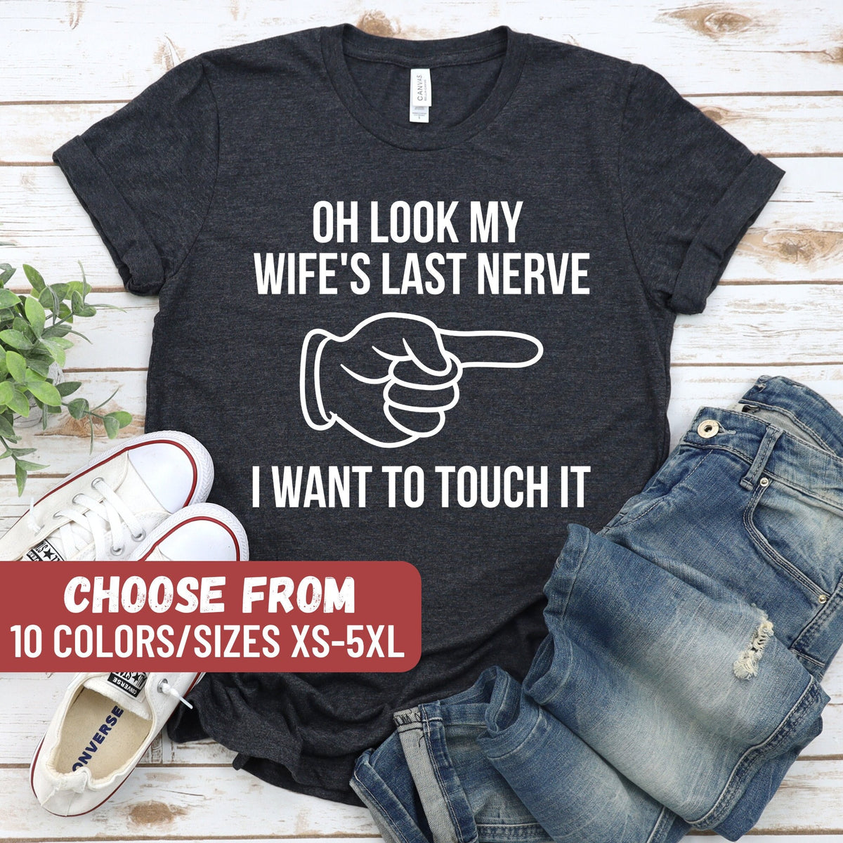 Sarcasm Shirt Funny Husband Shirt Funny Couple Shirt Marriage Shirt Funny Mom Oh Look My Wife39s Last Nerve I Want To Touch It TShirt Graphic Tee – Easygoing Wear · Perfect For Daily Wear