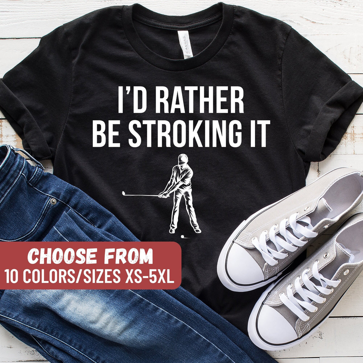 Funny Golf Shirt Golfing T Shirt Golfer Shirt With Sayings Gifts For Golfers Golf Lover Gift I39d Rather Be Stroking It TShirt Graphic Tee – Aesthetic Look · Great Gift For Fans