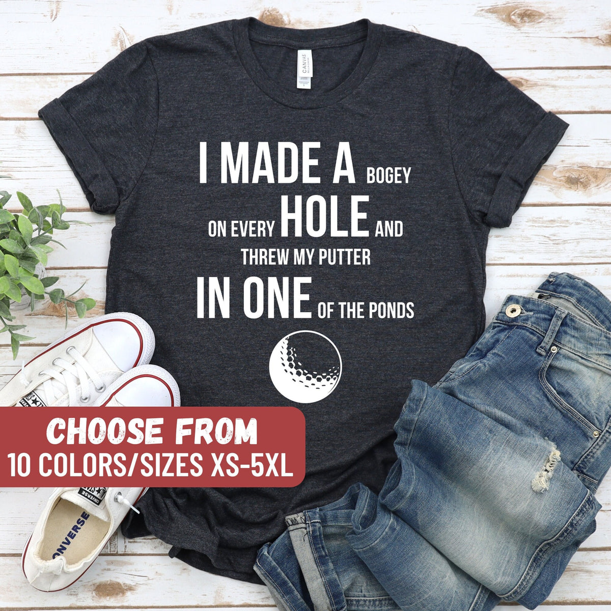 Golfing Shirt Golfer Shirt Gift For Golfer Golf Shirt I Made A Bogey On Every Hole And Threw My Putter In One Of The Ponds TShirt Graphic Tee – Warm & Stylish · Top Pick For Any Outfit
