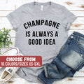 Bachelorettes Shirt Cute Champagne Shirt Bachelorette Party Bachelorette Gift Champagne Gift Champagne Is Always A Good Idea TShirt Graphic Tee – Premium Graphic · Top Pick For Any Outfit