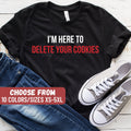 Programmer Shirt Software Engineer Shirt Software Developer Shirt IT Tech Gift Technology Gifts I39m Here To Delete Your Cookies TShirt Graphic Tee – Aesthetic Look · Perfect For Daily Wear