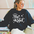 Always Be Kind Sweatshirt Be A Kind Human Sweatshirt Be Kind Sweatshirt Be Kind Shirt Sweatshirt – Everyday Comfort · High-Quality Print