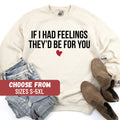 Valentines Day Sweatshirt Valentines Sweater Funny Valentines Day Sarcastic Valentine If I Had Feelings They39d Be For You Sweatshirt Sweatshirt – Warm & Stylish · Top Pick For Any Outfit
