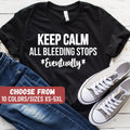 Funny Nurse Shirt ICU Nurse Shirt Nursing Student Tee Funny Nurse Gifts RN Gift Keep Calm All Bleeding Stops Eventually TShirt Graphic Tee – Soft Feel · Great Gift For Fans
