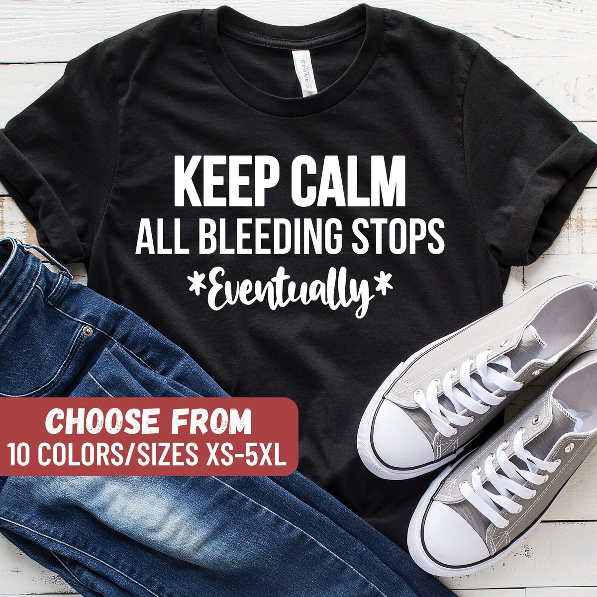 Funny Nurse Shirt ICU Nurse Shirt Nursing Student Tee Funny Nurse Gifts RN Gift Keep Calm All Bleeding Stops Eventually TShirt Graphic Tee – Soft Feel · Great Gift For Fans