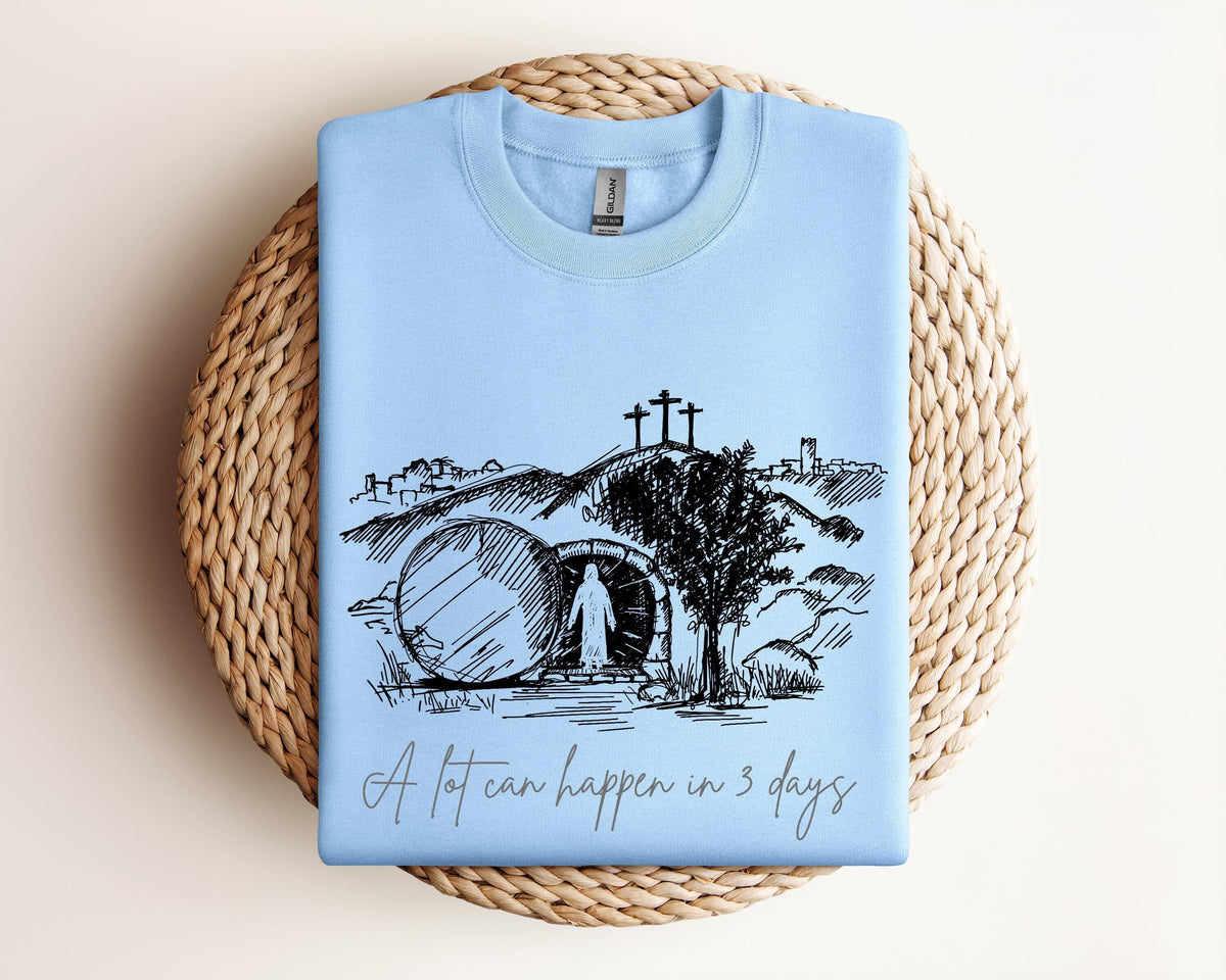 A Lot Can Happen in 3 Days Shirt Good Friday Easter TShirt Happy Easter Day Tee He is Risen Easter Gift Christian Easter Sweatshirt Sweatshirt – Fan Favorite · Perfect For Daily Wear
