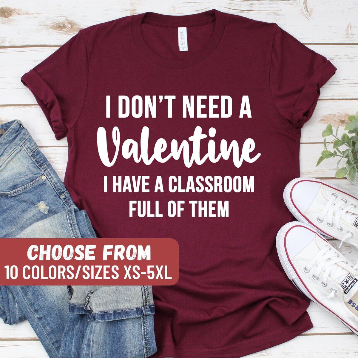 Teacher Valentine39s Day Shirt Teacher Gifts Teacher Valentine I Don39t Need A Valentine I Have A Classroom Full Of Them TShirt Graphic Tee – Feel-Good Design · High-Quality Print