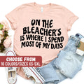 Basketball Shirt Basketball Lover Shirt Basketball Tees Basketball Season Gift On The Bleachers Is Where I Spend Most Of My Days TShirt Graphic Tee – Cozy Vibes · Perfect For Daily Wear