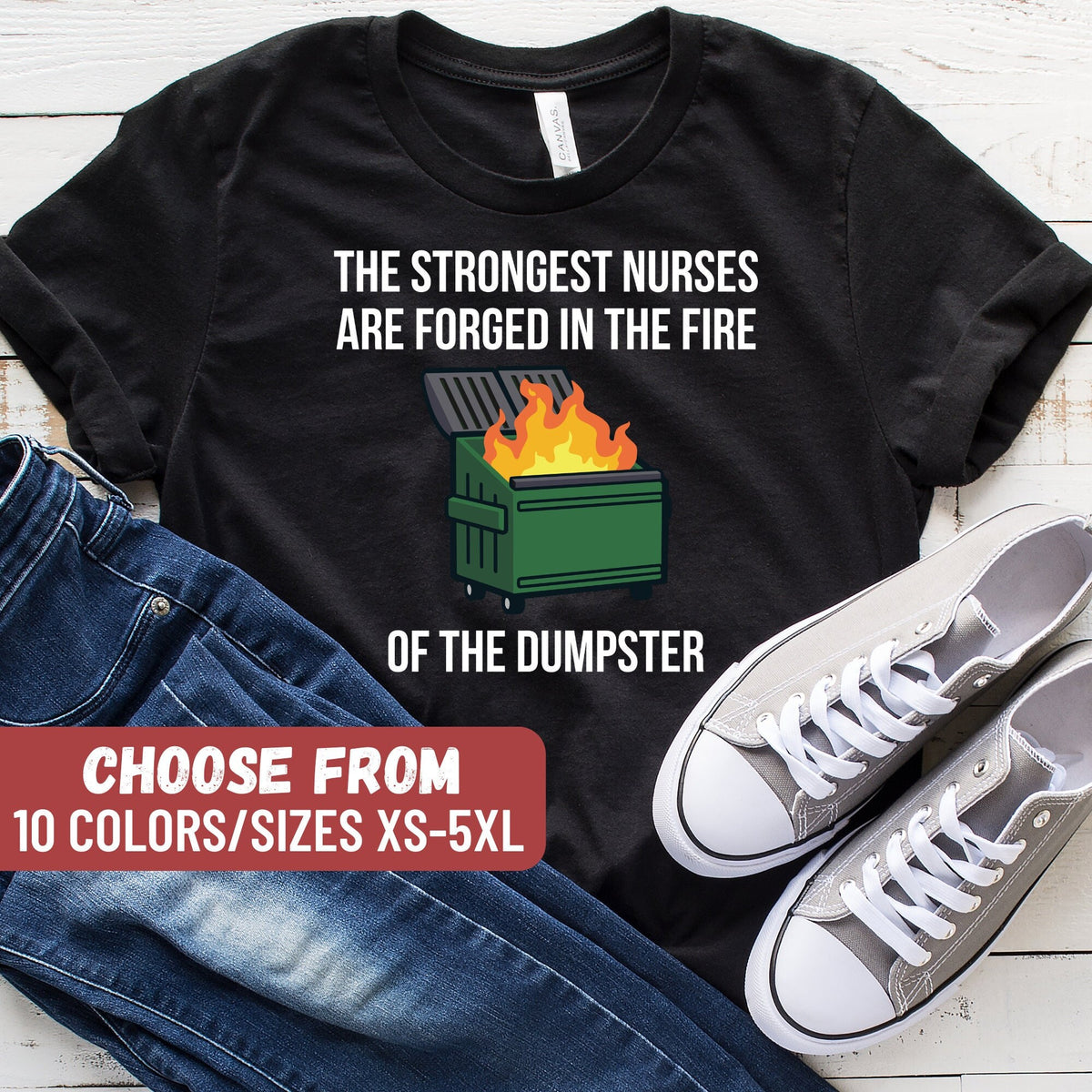 Gift For Nurse Nurse Outfit Nursing Shirt Nurse Tee Funny RN Shirt The Strongest Nurses Are Forged In The Fire Of The Dumpster TShirt Graphic Tee – Feel-Good Design · Perfect For Daily Wear