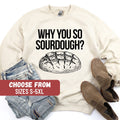 Sourdough Gifts Sourdough Sweatshirt Funny Sourdough Shirt Sourdough Bread Shirt Bread Baker Why You So Sourdough Sweatshirt Sweatshirt – Feel-Good Design · Top Pick For Any Outfit