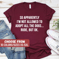 Funny Dog Shirt Dog Owner Shirt Dog Tee Dog Gift Dog Lover So Apparently I39m Not Allowed To Adopt All The Dogs Rude But Ok TShirt Graphic Tee – Premium Graphic · Trending Graphic Apparel