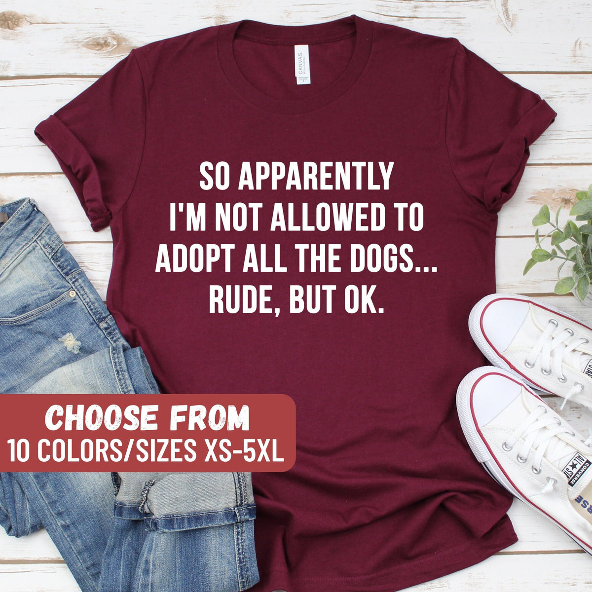 Funny Dog Shirt Dog Owner Shirt Dog Tee Dog Gift Dog Lover So Apparently I39m Not Allowed To Adopt All The Dogs Rude But Ok TShirt Graphic Tee – Premium Graphic · Trending Graphic Apparel