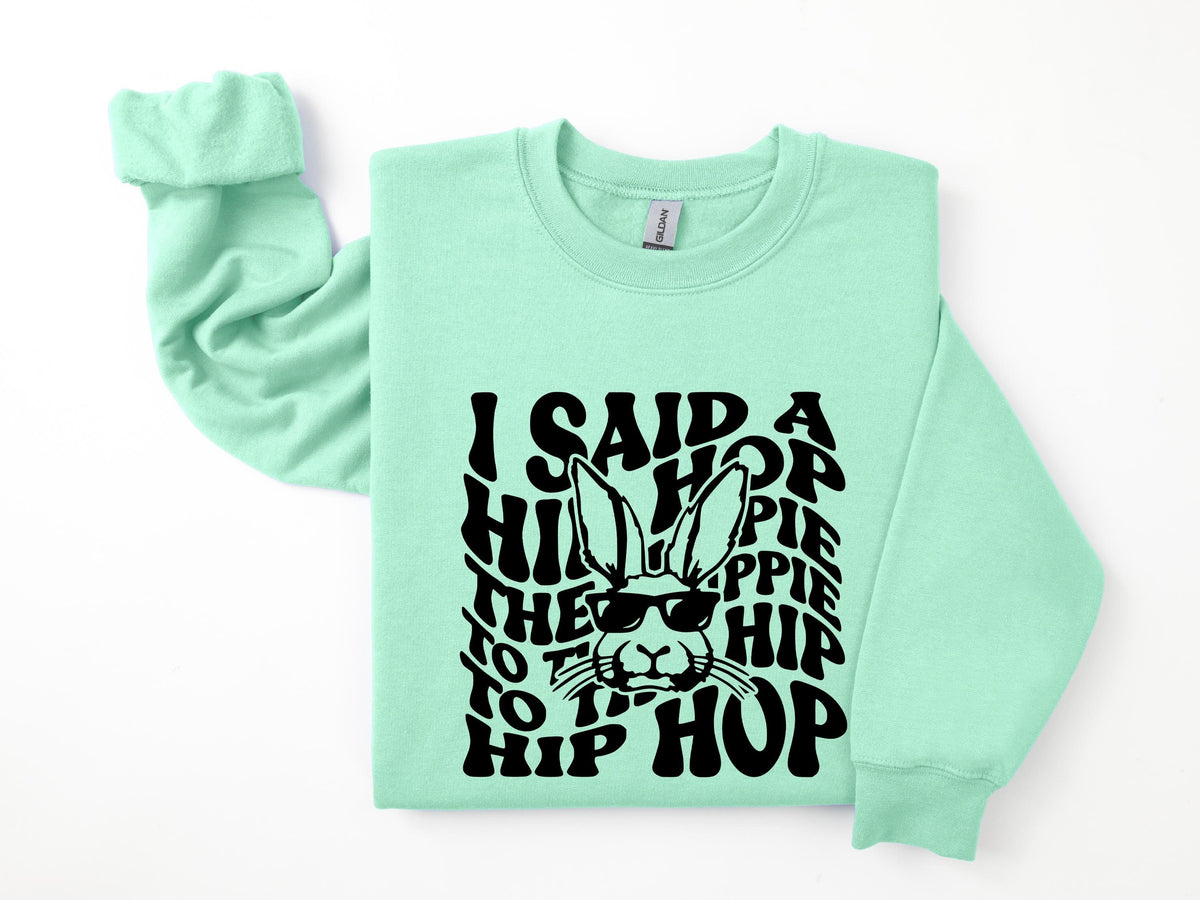 I said hip hop Easter SweatshirtHip hop shirtI Said Hop HopEaster ShirtEaster GiftHappy Easter ShirtEaster Shirt For WomanEaster Day Sweatshirt – Soft Feel · Must-Have Style