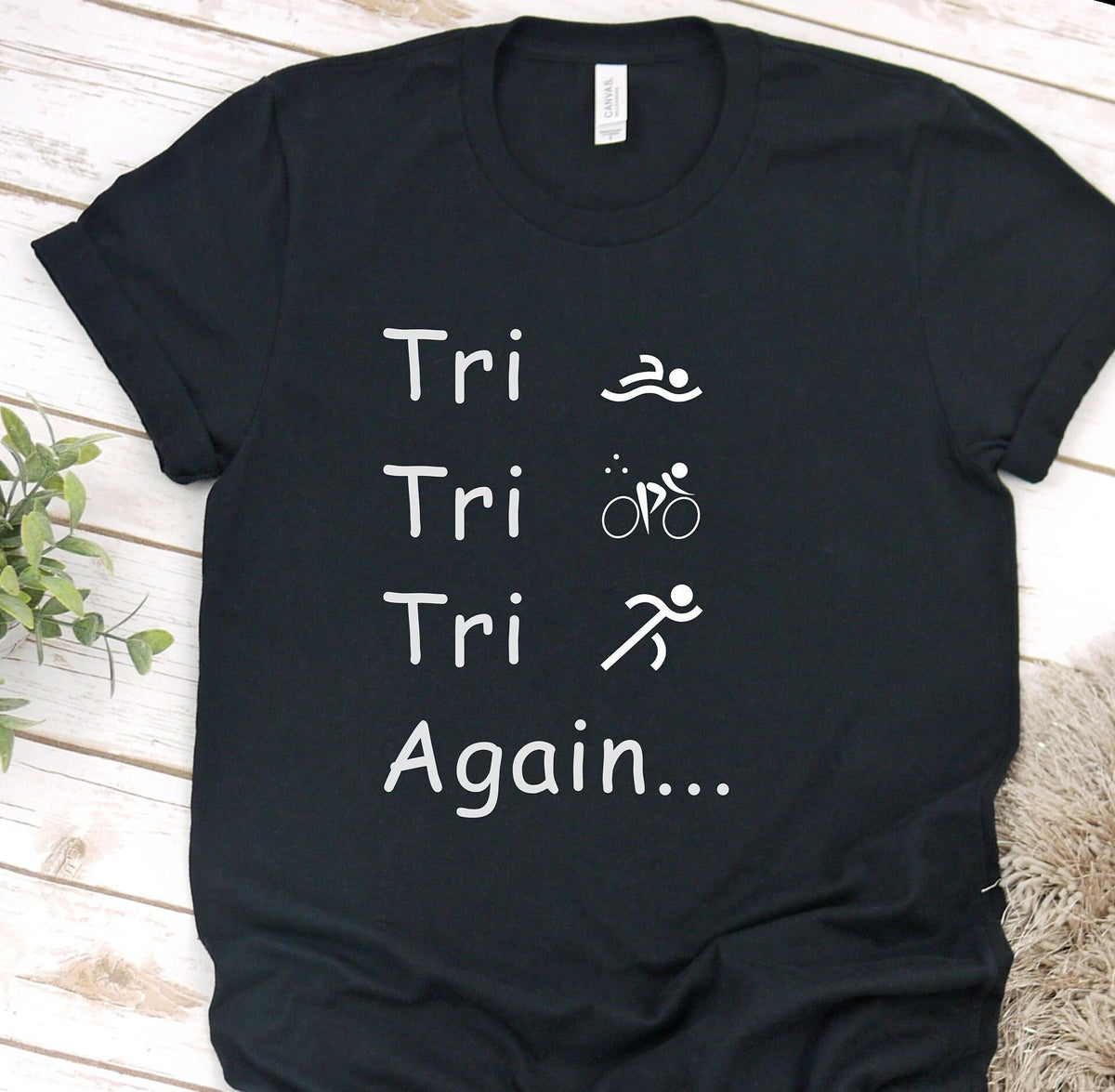 Tri Tri Tri Again Funny Shirt Swim Bike Run Race T shirt Triathlon Race Gift Tee for Triathlete Athlete Team Unisex Adult Tshirt Graphic Tee – Aesthetic Look · Great Gift For Fans