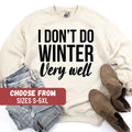 Winter Sweatshirt Winter Season Shirt Winter Holiday Gift Winter Sweater Christmas Crewneck I Don39t Do Winter Very Well Sweatshirt Sweatshirt – Feel-Good Design · High-Quality Print