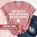 Funny Nurse Shirt Nursing Shirt Nursing School Shirt Nurse Tees I Have Two Titles Nurse And Dog Mom And I Rock Them Both TShirt Graphic Tee – Premium Graphic · Must-Have Style