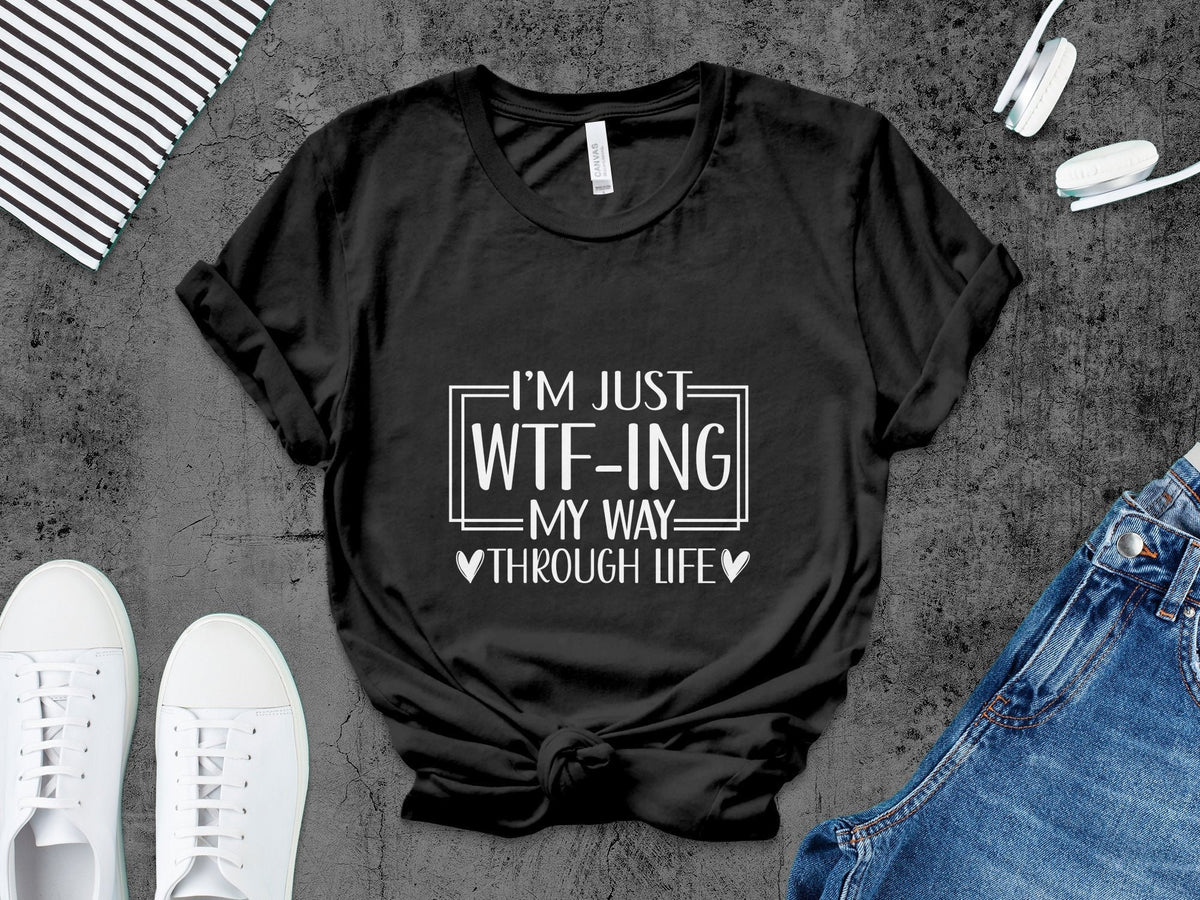 Funny Quote T Shirt I39m Just WTF ing My Life Sarcastic Tee Unisex Graphic Shirt Casual Streetwear Gift for Friend Graphic Tee – Everyday Comfort · Great Gift For Fans