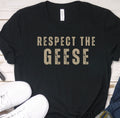 Respect The Geese Funny Geese Owner Gift Farmer Gift Shirt Cute Adult Unisex Text Goose Mom Shirt Graphic Tee – Feel-Good Design · Perfect For Daily Wear