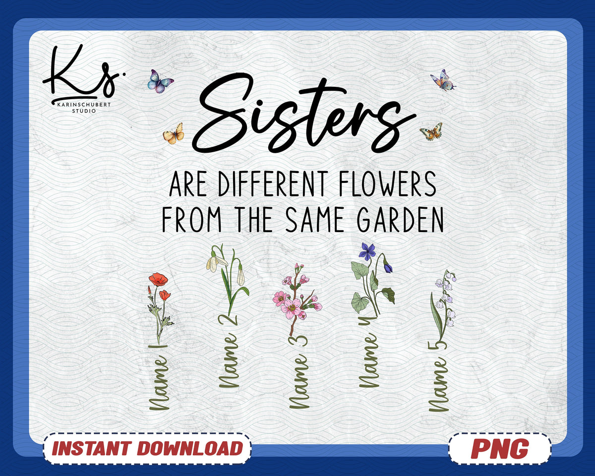 Personalized Sisters Are Different Flowers From The Same Garden Png Sister Gift Sister Sayings Png Sister Quotes Birth Month Flowers Png Graphic Tee – Easygoing Wear · High-Quality Print