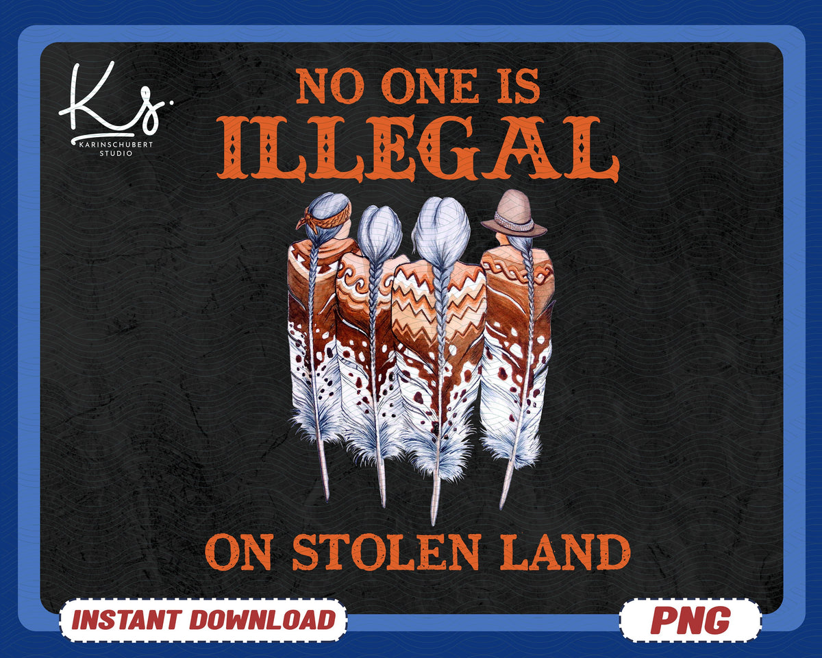 No One Is Illegal On Stolen Land Png Immigration Png Anti Racism Png Land Back Png Stolen Land Png Decolonize PngWe Are On Native Land Graphic Tee – Soft Feel · Perfect For Daily Wear