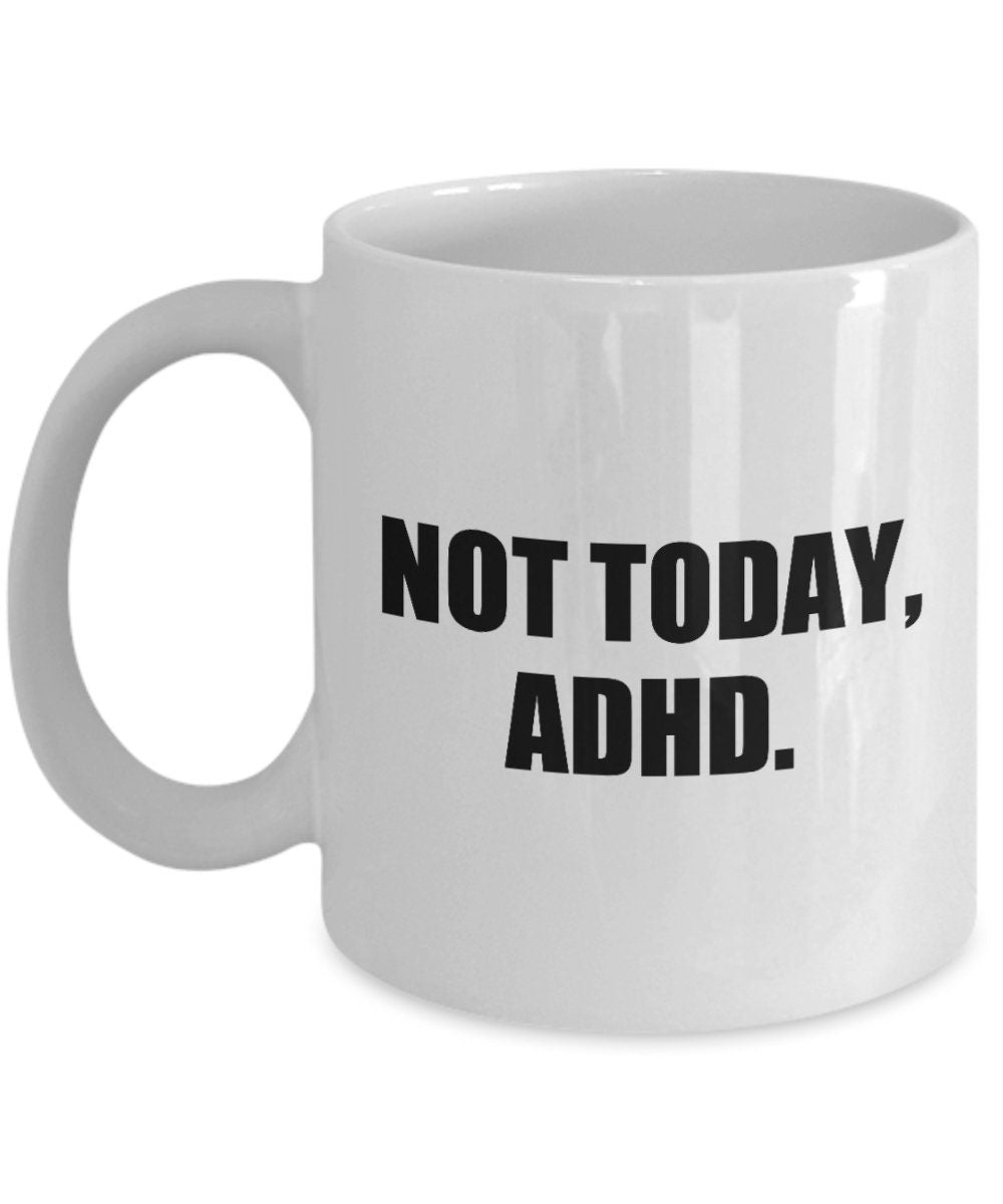 ADHD Mug Adhd Gift Idea Adhd Awareness Adhd Pride Not Today ADHD Graphic Tee – Cozy Vibes · Perfect For Daily Wear
