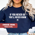 Travel Sweatshirt Travel Sweater Vacation Sweatshirt Vacation Sweater Travel Gift If You Never Go You39ll Never Know Sweatshirt Sweatshirt – Everyday Comfort · Must-Have Style