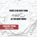 Book Sweater Funny Book Sweatshirt Gift For Librarian Librarian Sweater Library Tee There Is No Such Thing As Too Many Books Sweatshirt Sweatshirt – Warm & Stylish · Great Gift For Fans